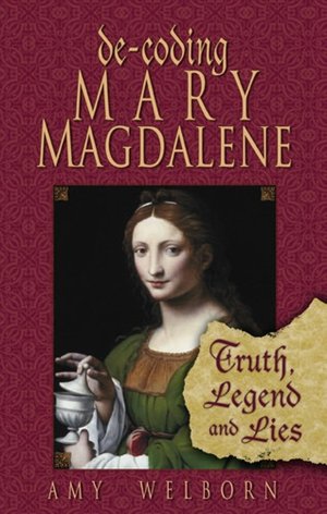 Decoding Mary Magdalene: Truth, Legend, and Lies