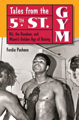 Tales from the 5th Street Gym: Ali, the Dundees, and Miami's Golden Age of Boxing
