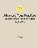 Advanced Yoga Practices Support Forum Posts of Yogani, 2005-2010