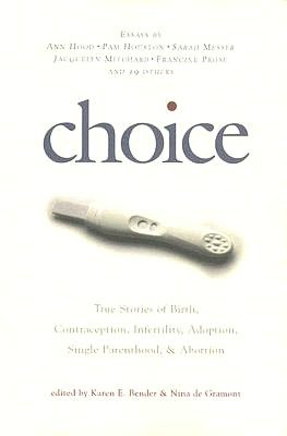 Choice: True Stories of Birth, Contraception, Infertility, Adoption, Single Parenthood and Abortion