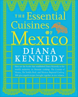 The Essential Cuisines of Mexico: Revised and Updated Throughout