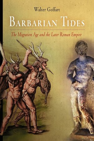 Barbarian Tides: The Migration Age and the Later Roman Empire