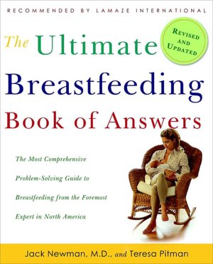 The Ultimate Breastfeeding Book of Answers Revised and Updated: The Most Comprehensive Problem-Solving Guide to Breastfeeding from the Foremost Expert in North America