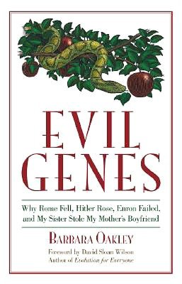 Evil Genes: Why Rome Fell, Hitler Rose, Enron Failed, and My Sister Stole My Mother's Boyfriend