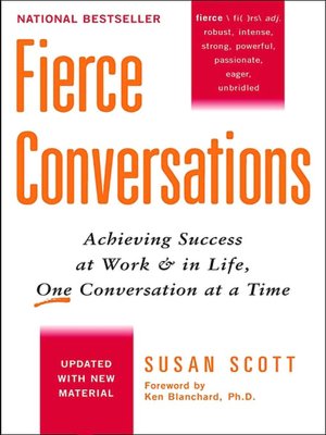 Fierce Conversations: Achieving Success at Work and in Life, One Conversation at a Time