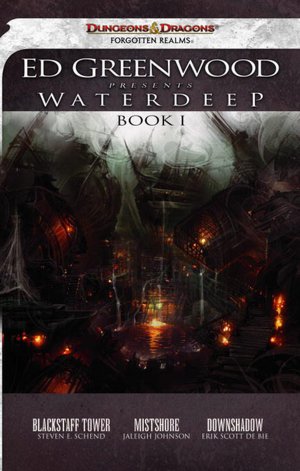 Ed Greenwood Presents Waterdeep, Book I: Blackstaff Tower/Mistshore/Downshadow
