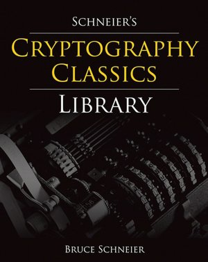 Schneier's Cryptography Classics Library: Applied Cryptography, Secrets and Lies, and Practical Cryptography
