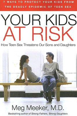 Your Kids at Risk: How Teen Sex Threatens our Sons and Daughters