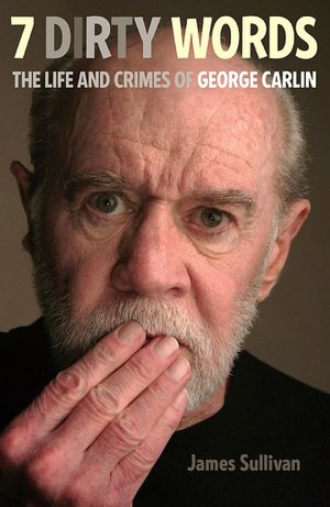 Seven Dirty Words: The Life and Crimes of George Carlin