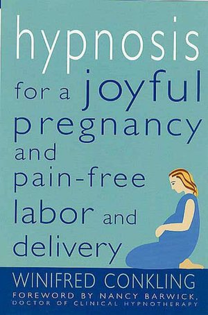 Hypnosis for a Joyful Pregnancy and Pain-Free Labor and Delivery