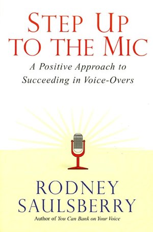 Step Up to the Mic: A Positive Approach to Succeeding in Voice-Overs
