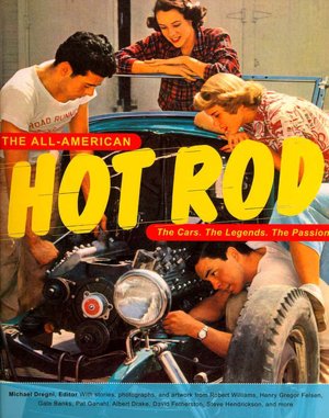 The All-American Hot Rod: The Cars. The Legends. The Passion.