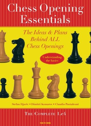 Chess Opening Essentials: The Ideas & Plans Behind ALL Chess Openings - Volume 1: The Complete 1. e4