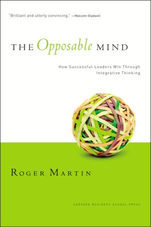 Opposable Mind: Winning Through Integrative Thinking