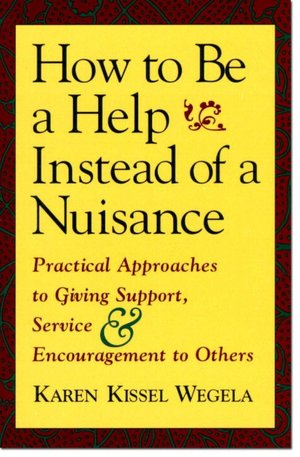 How to Be a Help instead of a Nuisance: Practical Approaches to Giving Support, Service, and Encouragement to Others