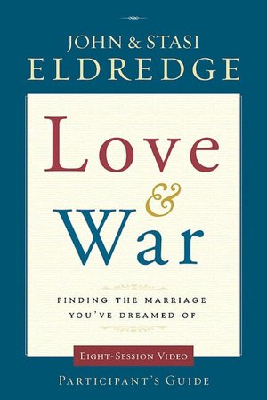 Love & War Participant's Guide: Finding the Marriage You've Dreamed Of