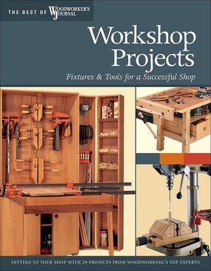 Workshop Projects: Over Two Dozen Projects for Setting Up Your Workshop