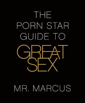 The Porn Star Guide to Great Sex