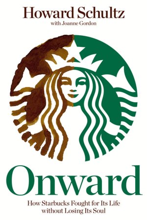 Onward: How Starbucks Fought for Its Life without Losing Its Soul