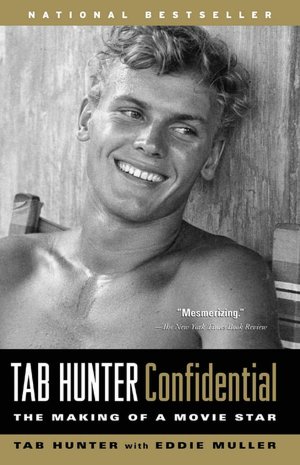 Tab Hunter Confidential The Making of a Movie Star 