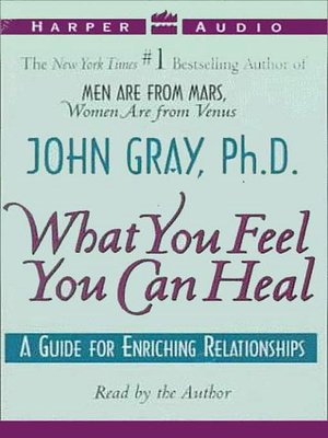 What You Feel You Can Heal: A Guide to Enriching Relationships
