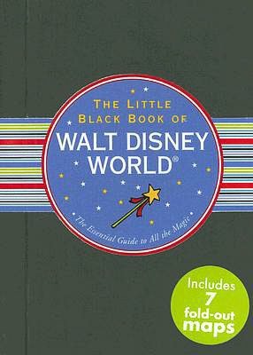 Little Black Book of Walt Disney World: The Essential Guide to All the Magic