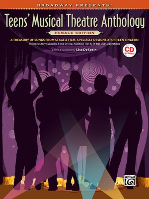Broadway Presents! Teens' Musical Theatre Anthology -- Female Edition: A Treasury of Songs from Stage & Film, Specially Designed for Teen Singers!, Book & CD