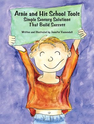Arnie and His School Tools: Simple Sensory Solutions That Build Success
