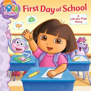 First Day of School: A Lift-the-Flap Story (Dora the Explorer Series)