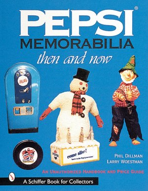 Pepsi Memorabilia: Then and Now: An Unauthorized Handbook and Price Guide