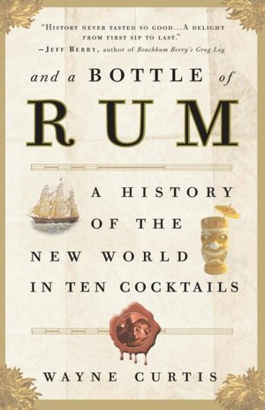 Downloads books online And a Bottle of Rum: A History of the New World in Ten Cocktails by Wayne Curtis CHM FB2