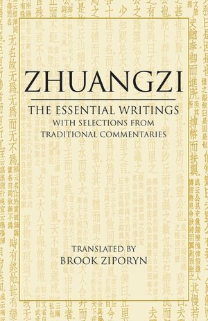 Zhuangzi: The Essential Writings, With Selections from Traditional Commentaries (Hacket Edition)