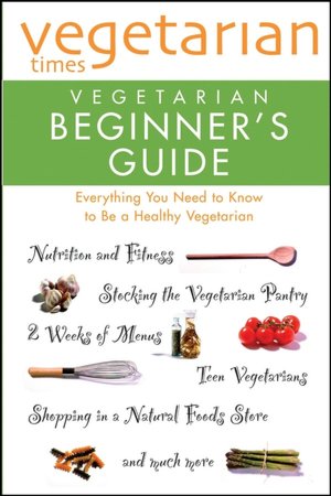 Vegetarian Times: Vegetarian Beginner's Guide