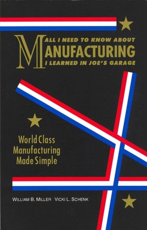 All I Need To Know About Manufacturing I Learned In Joe's Garage (World Class Manufacturing Made Simple)