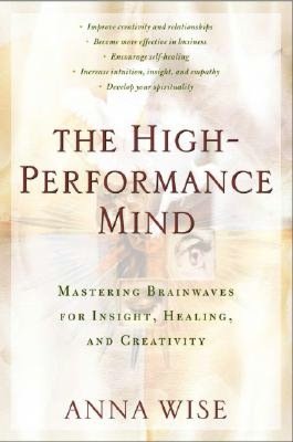 The High-Performance Mind: Mastering Brainwaves for Insight Healing and Creativity