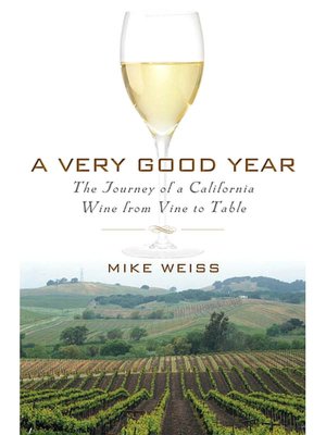 A Very Good Year: The Journey of a California Wine from Vine to Table