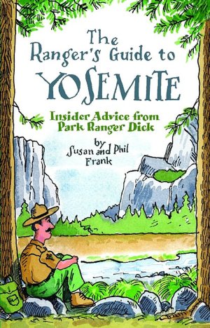 Rangers Guide to Yosemite: Insider Advice from Park Ranger Dick