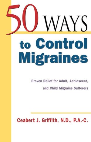 50 Ways to Control Migraines: Practical, Everyday Tips to Empower Migraine Sufferers to Live a Headache-Free Life