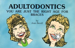 Adultodontics: You Are Just the Right Age for Braces