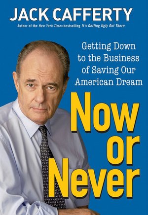Now or Never: Getting Down to the Business of Saving Our American Dream