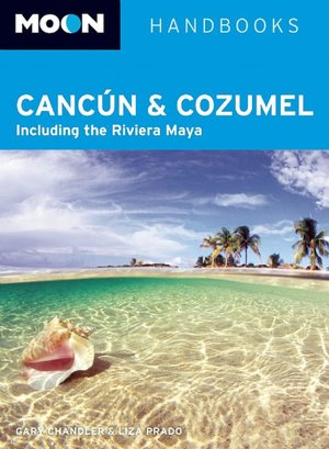 Moon Cancun and Cozumel: Including the Riviera Maya