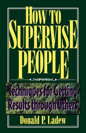 How to Supervise People: Techniques for Getting Results Through Others