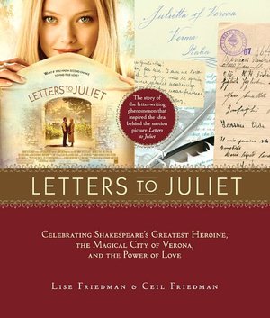 Letters to Juliet: Celebrating Shakespeare's Greatest Heroine, the Magical City of Verona, and the Power of Love
