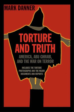 Torture and Truth: America, Abu Ghraib, and the War on Terror