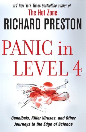 Panic in Level 4: Cannibals, Killer Viruses, and Other Journeys to the Edge of Science