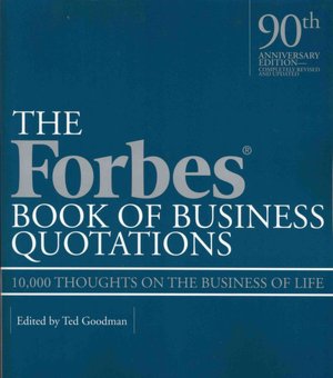 Free bookworm no downloads The Forbes Book of Business Quotations: 10,000 Thoughts on the Business of Life 9781579127084