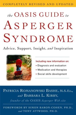 The Oasis Guide to Asperger Syndrome: Advice, Support, Insight, and Inspiration