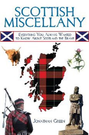 Scottish Miscellany: Everything You Always Wanted to Know About Scotland the Brave