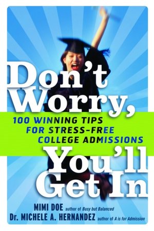 Don't Worry, You'll Get in: 100 Winning Tips for Stress-Free College Admissions