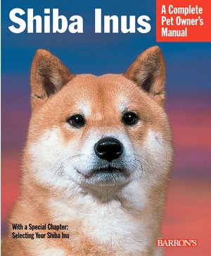 Complete Pet Owner's Manual: Shiba Inus
